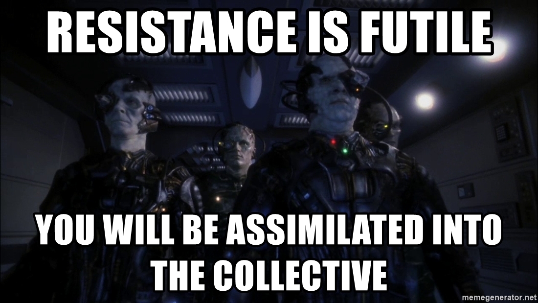 resistance-is-futile-you-will-be-assimilated-into-the-collective.jpg