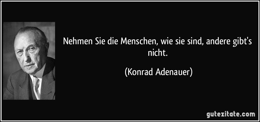 zitat-nehmen-sie-die-menschen-wie-sie-sind-andere-gibt-s-nicht-konrad-adenauer-231610.jpg
